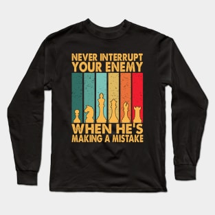 Never Interrupt Your Enemy Making A Mistake Funny Chess Long Sleeve T-Shirt